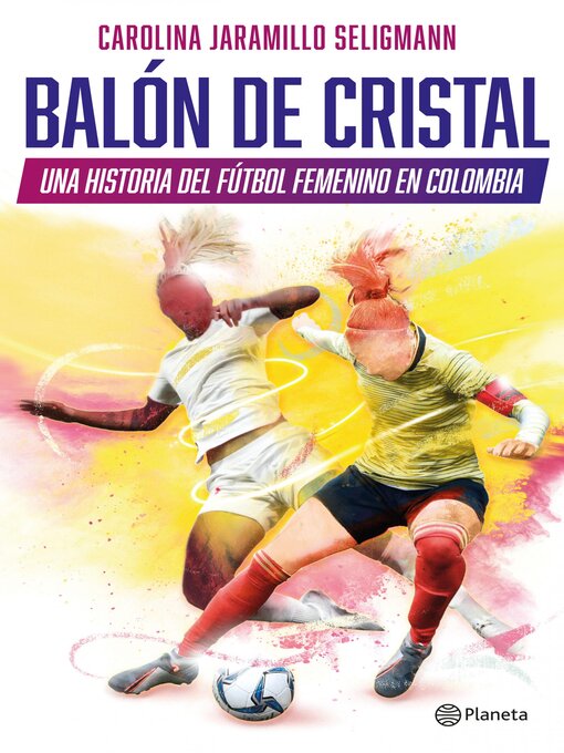 Title details for Balón de cristal. Una historia del fútbol femenino en Colombia by Carolina Jaramillo Seligmann - Available